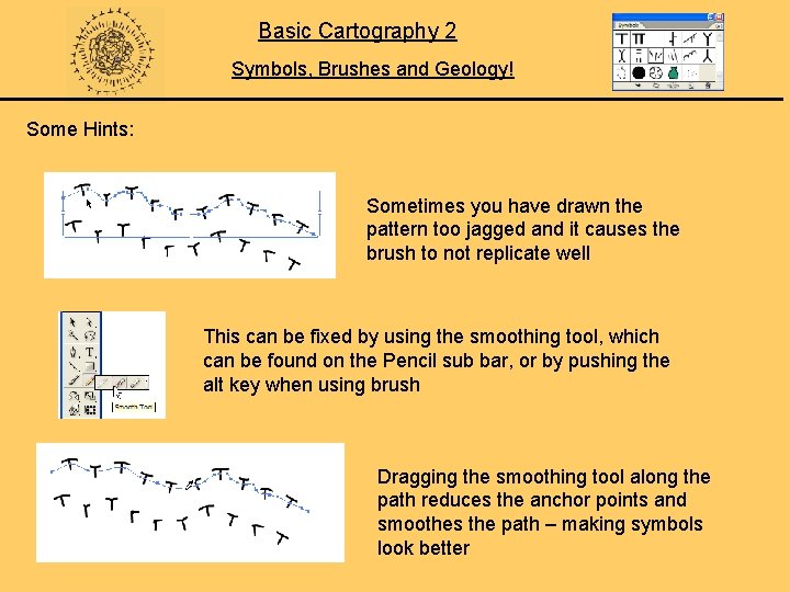 Basic Cartography 2 Symbols, Brushes and Geology! Some Hints: Sometimes you have drawn the
