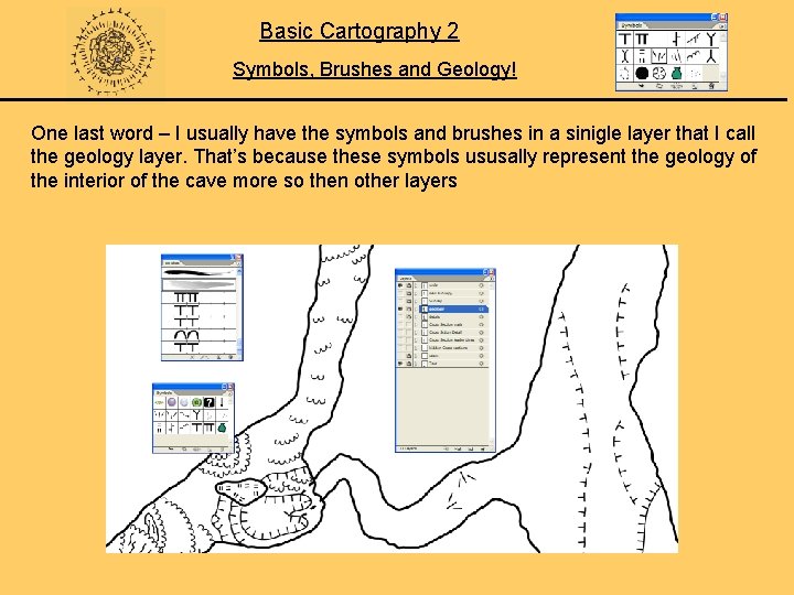 Basic Cartography 2 Symbols, Brushes and Geology! One last word – I usually have