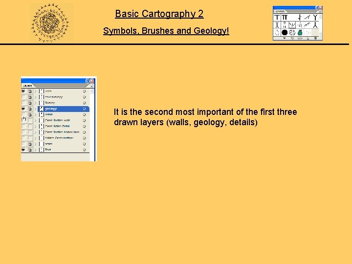 Basic Cartography 2 Symbols, Brushes and Geology! It is the second most important of