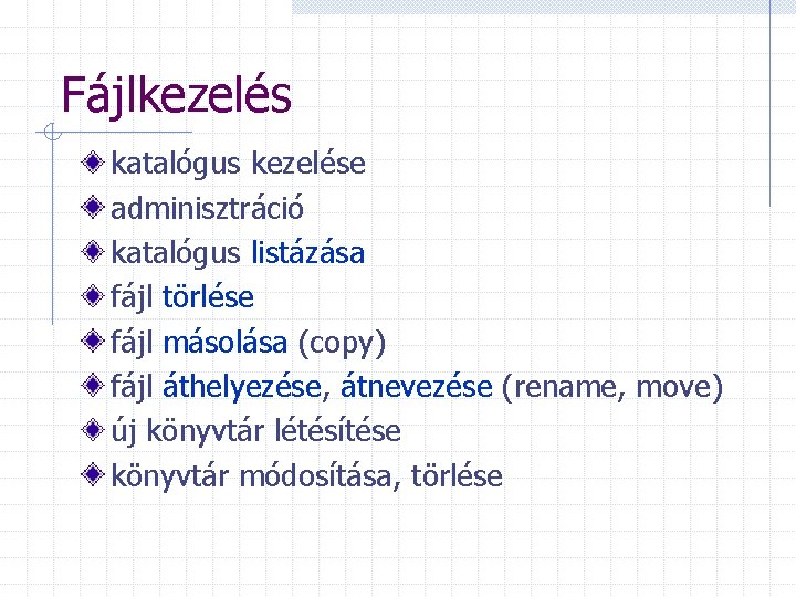 Fájlkezelés katalógus kezelése adminisztráció katalógus listázása fájl törlése fájl másolása (copy) fájl áthelyezése, átnevezése
