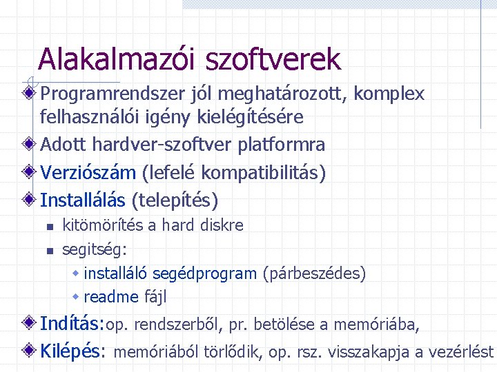 Alakalmazói szoftverek Programrendszer jól meghatározott, komplex felhasználói igény kielégítésére Adott hardver-szoftver platformra Verziószám (lefelé