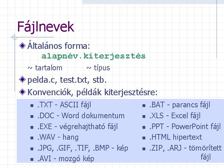 Fájlnevek Általános forma: alapnév. kiterjesztés ~ tartalom ~ típus pelda. c, test. txt, stb.