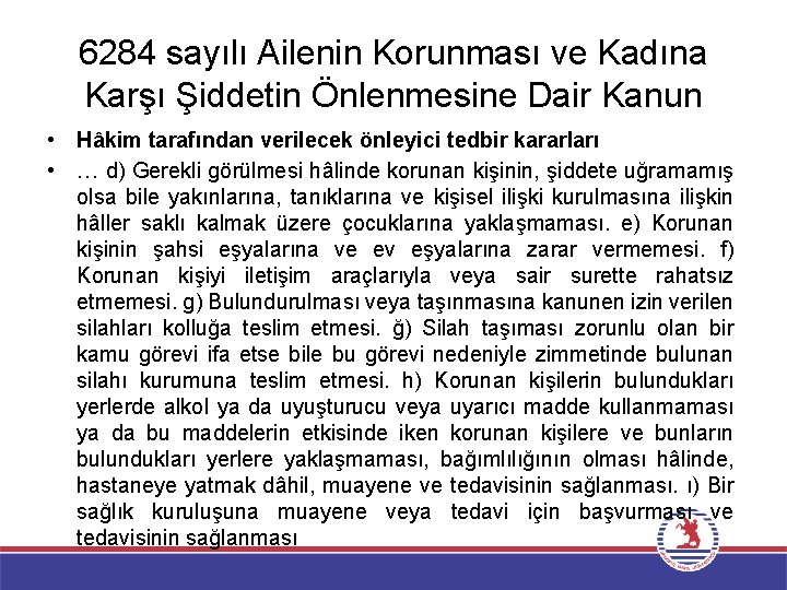 6284 sayılı Ailenin Korunması ve Kadına Karşı Şiddetin Önlenmesine Dair Kanun • Hâkim tarafından