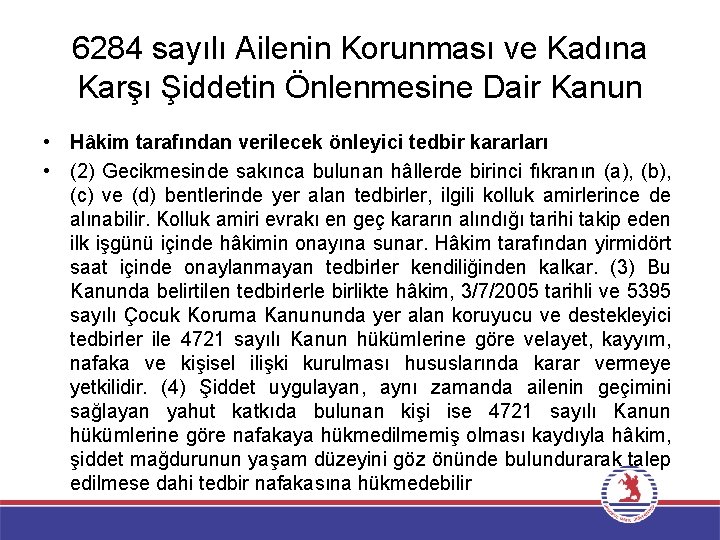 6284 sayılı Ailenin Korunması ve Kadına Karşı Şiddetin Önlenmesine Dair Kanun • Hâkim tarafından