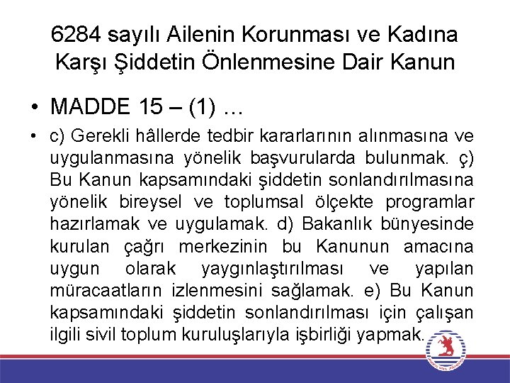 6284 sayılı Ailenin Korunması ve Kadına Karşı Şiddetin Önlenmesine Dair Kanun • MADDE 15