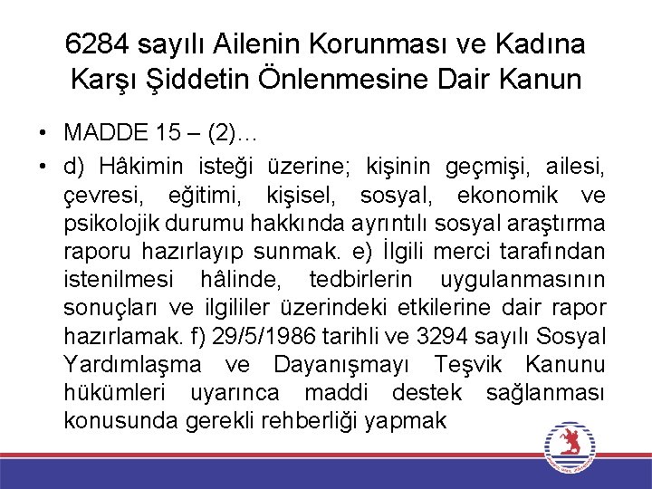 6284 sayılı Ailenin Korunması ve Kadına Karşı Şiddetin Önlenmesine Dair Kanun • MADDE 15