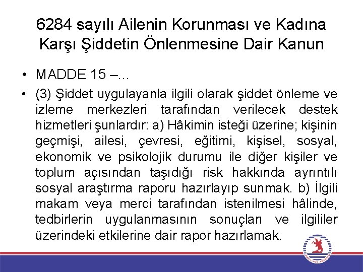 6284 sayılı Ailenin Korunması ve Kadına Karşı Şiddetin Önlenmesine Dair Kanun • MADDE 15