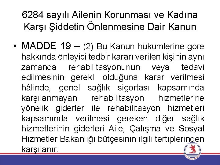 6284 sayılı Ailenin Korunması ve Kadına Karşı Şiddetin Önlenmesine Dair Kanun • MADDE 19