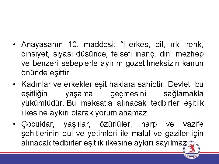  • Anayasanın 10. maddesi; “Herkes, dil, ırk, renk, cinsiyet, siyasi düşünce, felsefi inanç,