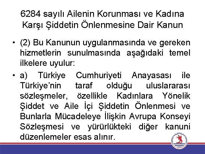 6284 sayılı Ailenin Korunması ve Kadına Karşı Şiddetin Önlenmesine Dair Kanun • (2) Bu