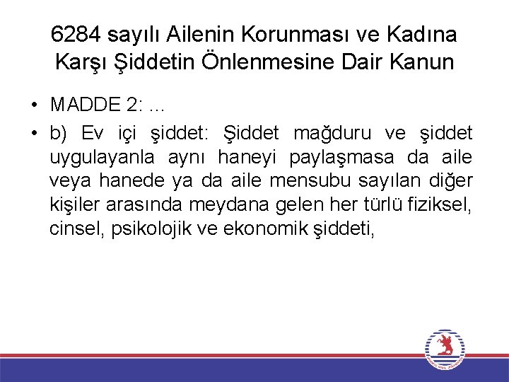 6284 sayılı Ailenin Korunması ve Kadına Karşı Şiddetin Önlenmesine Dair Kanun • MADDE 2: