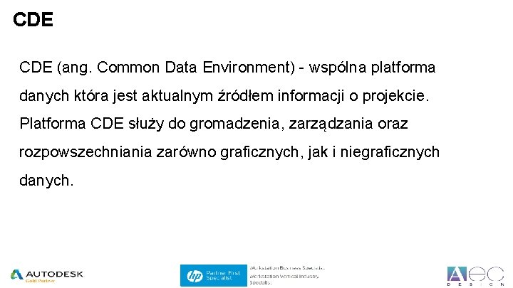 CDE (ang. Common Data Environment) - wspólna platforma danych która jest aktualnym źródłem informacji