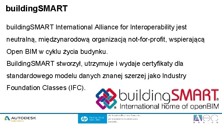 building. SMART International Alliance for Interoperability jest neutralną, międzynarodową organizacją not-for-profit, wspierającą Open BIM