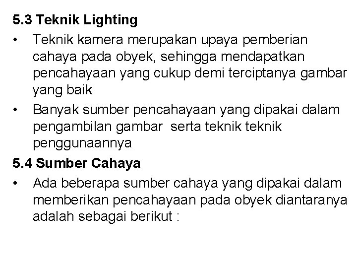 5. 3 Teknik Lighting • Teknik kamera merupakan upaya pemberian cahaya pada obyek, sehingga