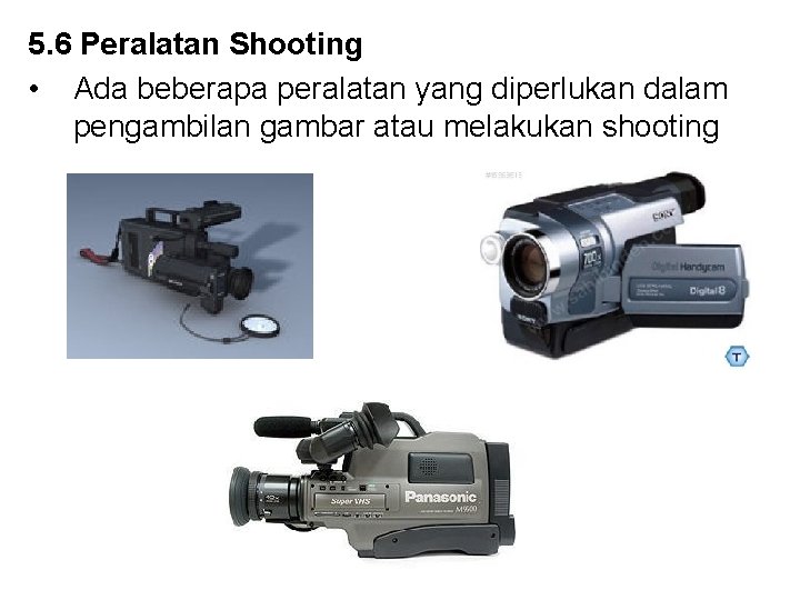 5. 6 Peralatan Shooting • Ada beberapa peralatan yang diperlukan dalam pengambilan gambar atau