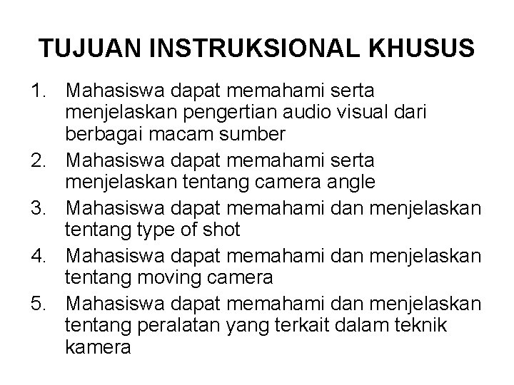 TUJUAN INSTRUKSIONAL KHUSUS 1. Mahasiswa dapat memahami serta menjelaskan pengertian audio visual dari berbagai