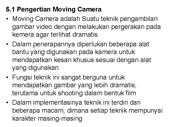 5. 1 Pengertian Moving Camera • Moving Camera adalah Suatu teknik pengambilan gambar video