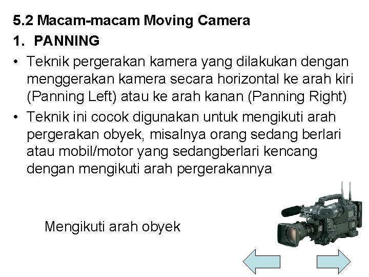5. 2 Macam-macam Moving Camera 1. PANNING • Teknik pergerakan kamera yang dilakukan dengan