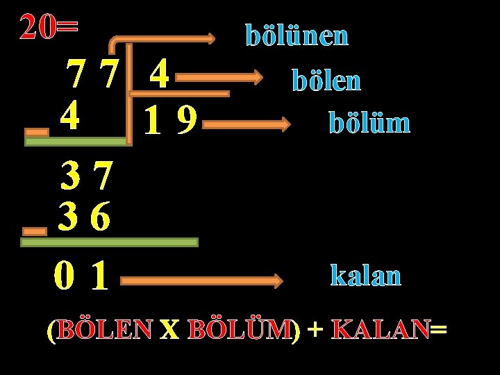 20= 77 4 4 19 37 36 01 bölünen bölüm kalan (BÖLEN X BÖLÜM)