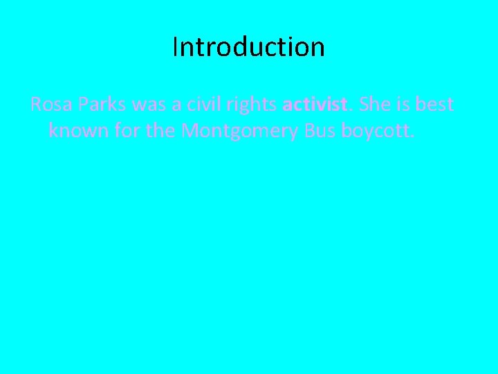 Introduction Rosa Parks was a civil rights activist. She is best known for the