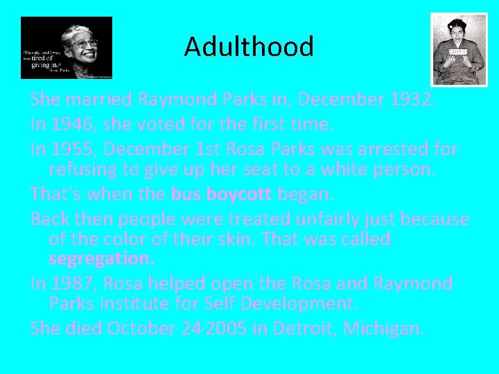 Adulthood She married Raymond Parks in, December 1932. In 1946, she voted for the
