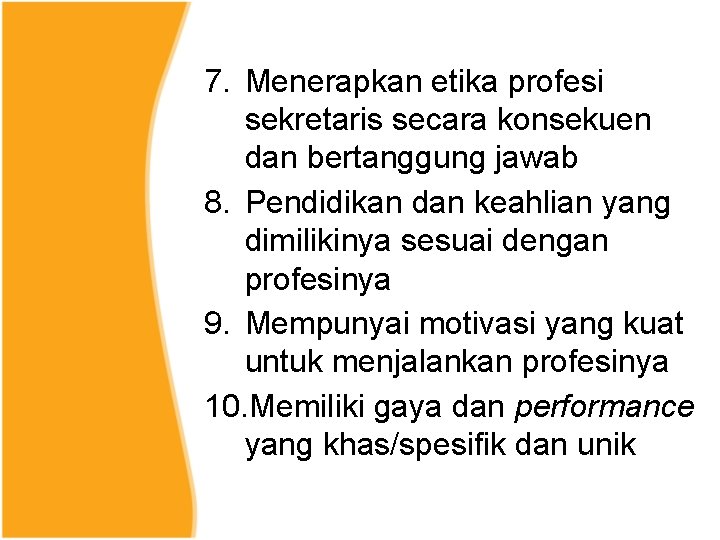 7. Menerapkan etika profesi sekretaris secara konsekuen dan bertanggung jawab 8. Pendidikan dan keahlian