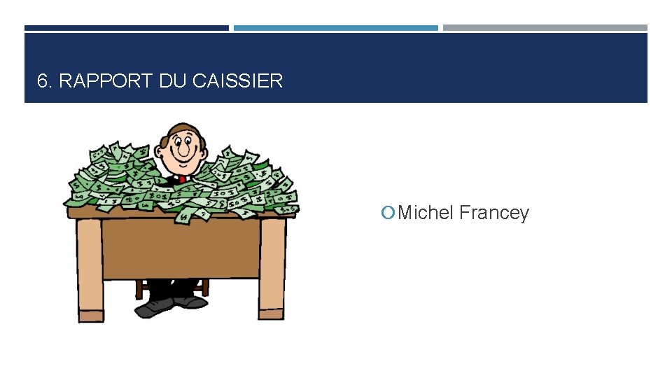 6. RAPPORT DU CAISSIER Michel Francey 