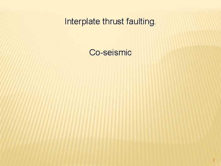 Interplate thrust faulting. Co-seismic 2 