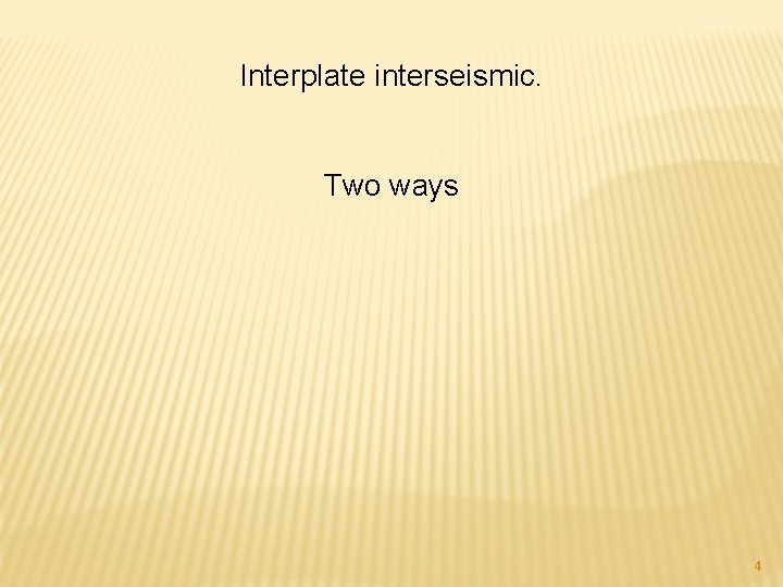 Interplate interseismic. Two ways 4 