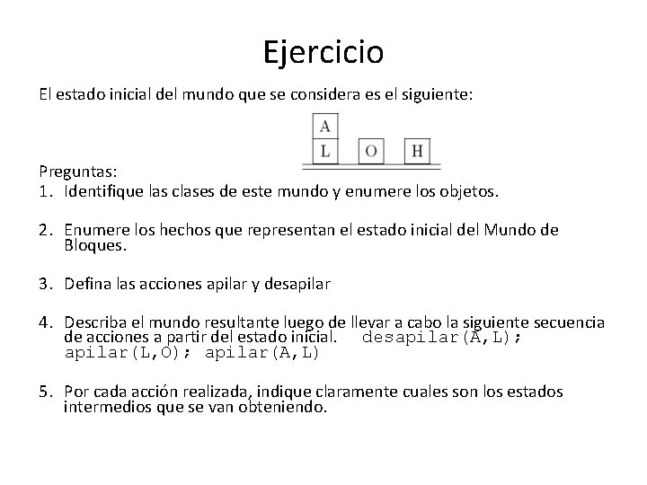 Ejercicio El estado inicial del mundo que se considera es el siguiente: Preguntas: 1.