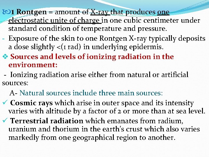  1 Rontgen = amount of X-ray that produces one electrostatic unite of charge