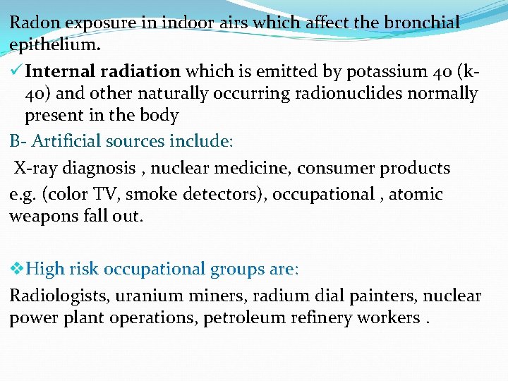 Radon exposure in indoor airs which affect the bronchial epithelium. ü Internal radiation which