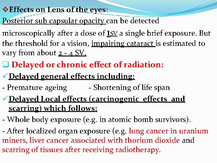 v. Effects on Lens of the eyes: Posterior sub capsular opacity can be detected