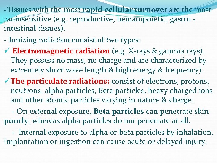 -Tissues with the most rapid cellular turnover are the most radiosensitive (e. g. reproductive,