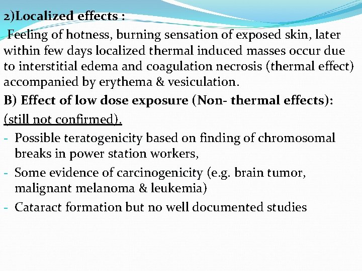 2)Localized effects : Feeling of hotness, burning sensation of exposed skin, later within few