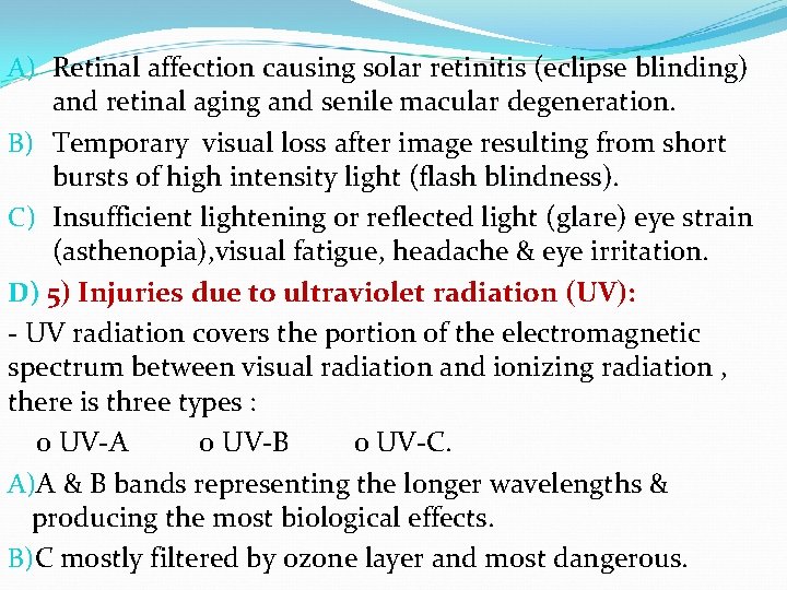 A) Retinal affection causing solar retinitis (eclipse blinding) and retinal aging and senile macular