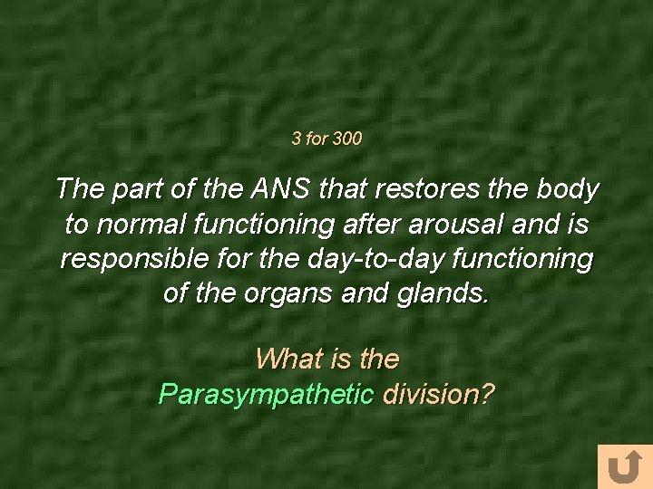 3 for 300 The part of the ANS that restores the body to normal