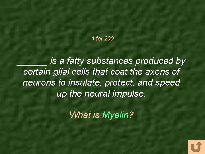 1 for 200 ______ is a fatty substances produced by certain glial cells that