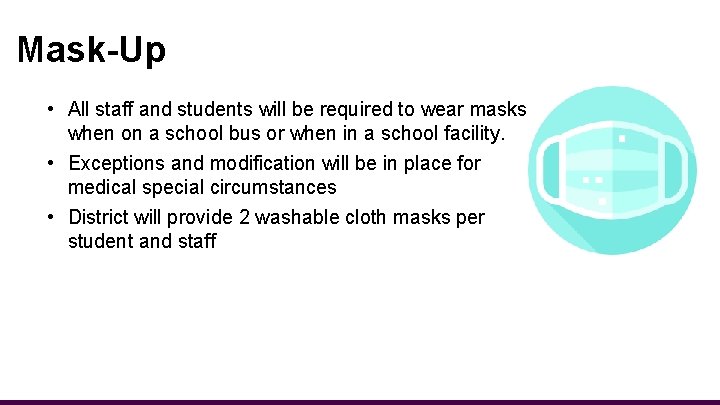 Mask-Up • All staff and students will be required to wear masks when on
