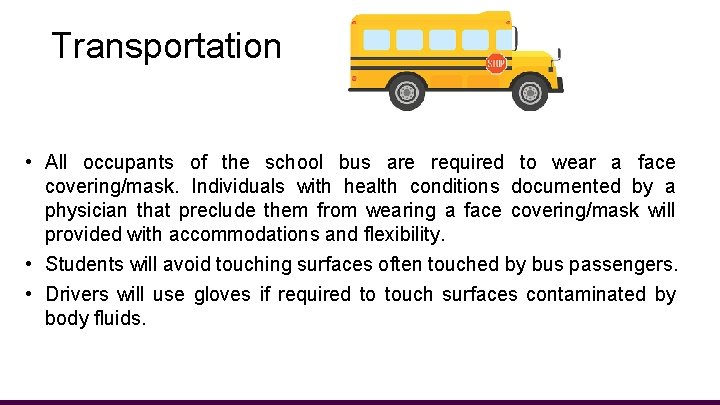 Transportation • All occupants of the school bus are required to wear a face