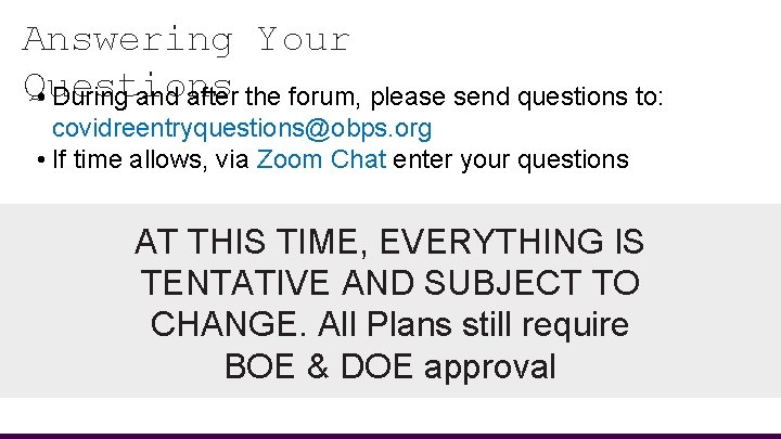 Answering Your Questions • During and after the forum, please send questions to: covidreentryquestions@obps.