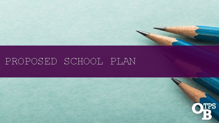 PROPOSED SCHOOL PLAN 