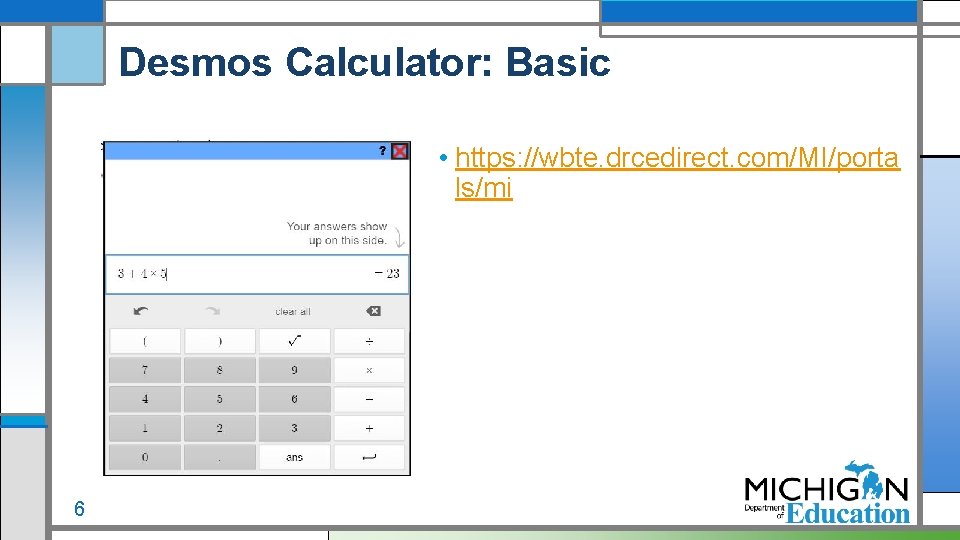 Desmos Calculator: Basic • https: //wbte. drcedirect. com/MI/porta ls/mi 6 