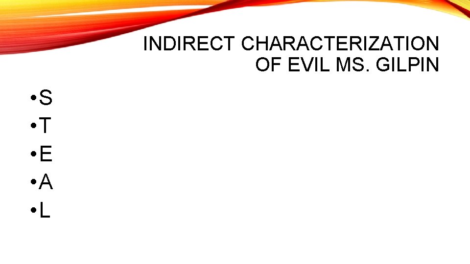 INDIRECT CHARACTERIZATION OF EVIL MS. GILPIN • S • T • E • A