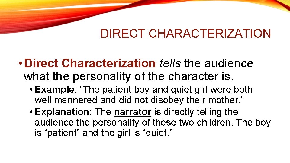 DIRECT CHARACTERIZATION • Direct Characterization tells the audience what the personality of the character