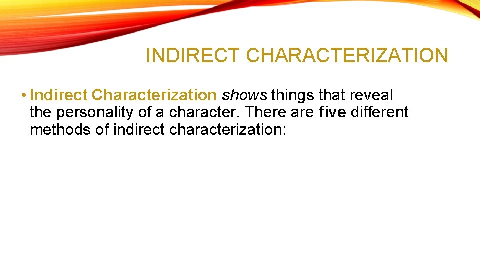 INDIRECT CHARACTERIZATION • Indirect Characterization shows things that reveal the personality of a character.