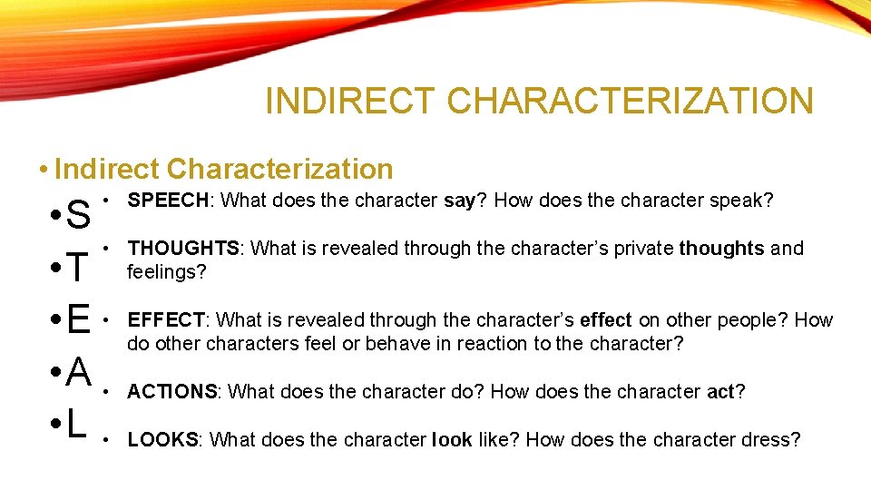 INDIRECT CHARACTERIZATION • Indirect Characterization • SPEECH: What does the character say? How does
