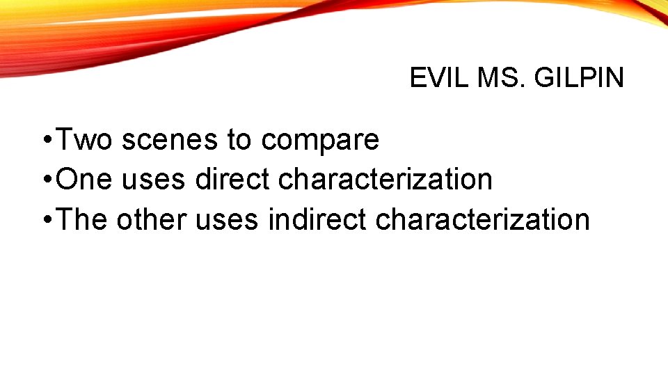 EVIL MS. GILPIN • Two scenes to compare • One uses direct characterization •