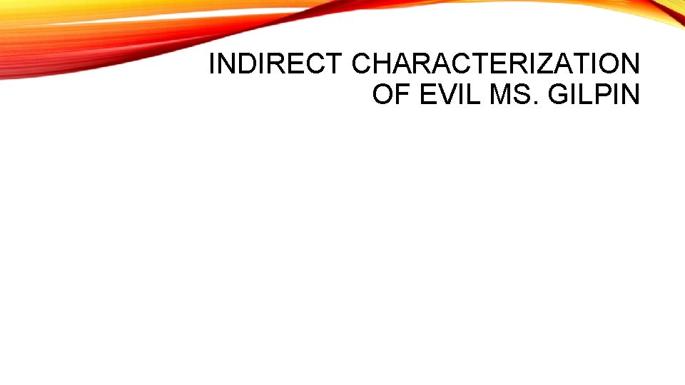 INDIRECT CHARACTERIZATION OF EVIL MS. GILPIN 