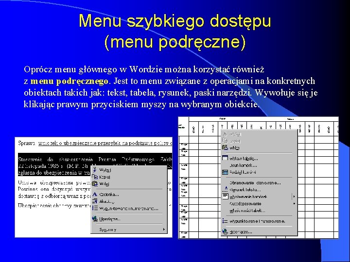 Menu szybkiego dostępu (menu podręczne) Oprócz menu głównego w Wordzie można korzystać również z Menu szybkiego dostępu (menu podręczne) Oprócz menu głównego w Wordzie można korzystać również z